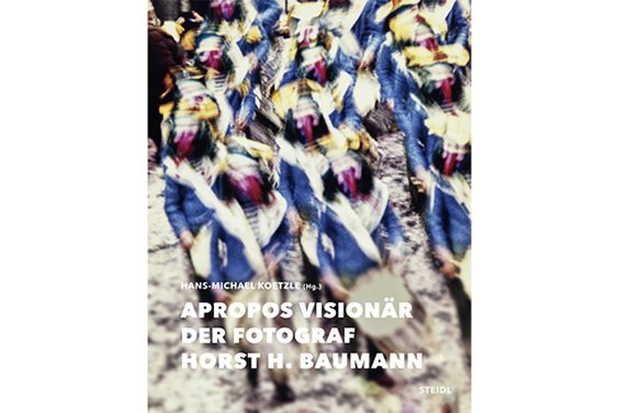 Apropos Visionär. Der Fotograf Horst H. Baumann